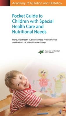 Academy of Nutrition and Dietetics Pocket Guide to Children with Special Health Care and Nutritional Needs