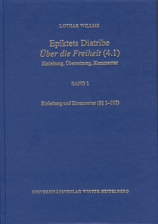 Epiktets Diatribe ‚Über die Freiheit’ (4.1) / Einleitung und Kommentar (§§ 1-102)