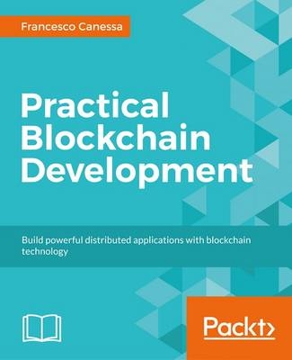 Practical Blockchain Development - Francesco Canessa
