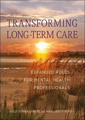 Transforming Long-Term Care - Kelly Carney, Margaret Norris