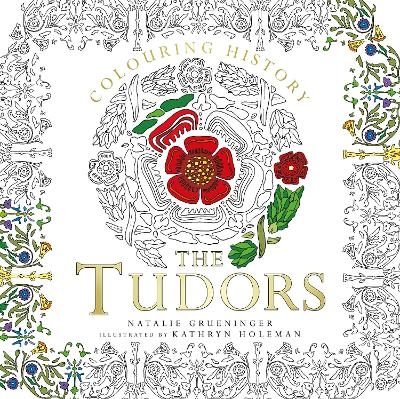 Colouring History: The Tudors - Natalie Grueninger, Kathryn Holeman