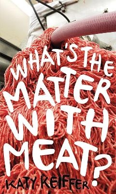 What’s the Matter with Meat? - Katy Keiffer
