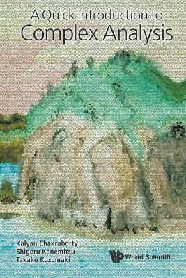 Quick Introduction To Complex Analysis, A - Kalyan Chakraborty, Shigeru Kanemitsu, Takako Kuzumaki