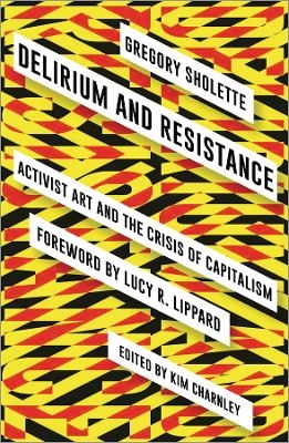 Delirium and Resistance - Gregory Sholette