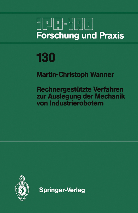 Rechnergest&uuml;tzte Verfahren zur Auslegung der Mechanik von Industrierobotern - Martin-Christoph Wanner