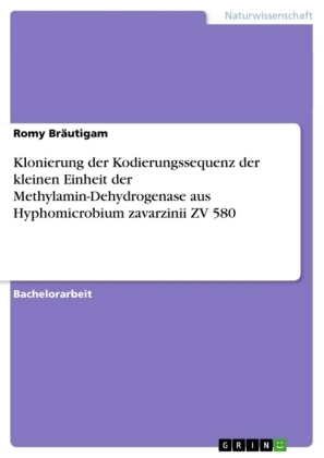 Klonierung der Kodierungssequenz der kleinen Einheit der Methylamin-Dehydrogenase aus Hyphomicrobium zavarzinii ZV 580 - Romy Br&Atilde;&curren;utigam