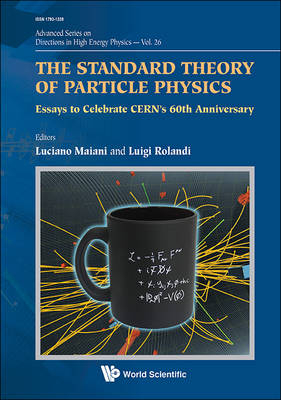 Standard Theory Of Particle Physics, The: Essays To Celebrate Cern's 60th Anniversary - 