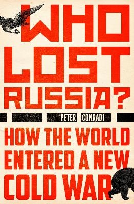 Who Lost Russia? - Peter Conradi