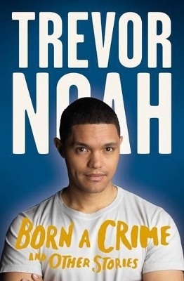 Born A Crime - Trevor Noah