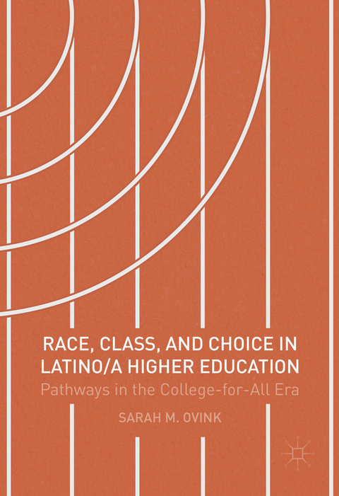 Race, Class, and Choice in Latino/a Higher Education - Sarah M Ovink