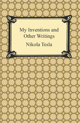 My Inventions and Other Writings - Nikola Tesla