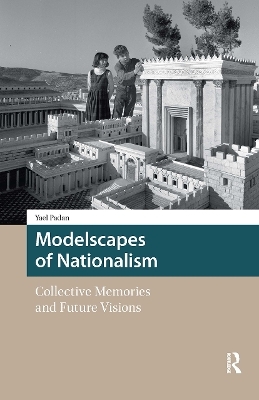Modelscapes of Nationalism - Yael Padan