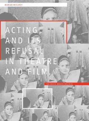 Acting and its Refusal in Theatre and Film - Marian McCurdy