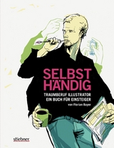 Selbsth&auml;ndig: Traumberuf Illustrator - ein Buch f&uuml;r Einsteiger -  Florian Bayer