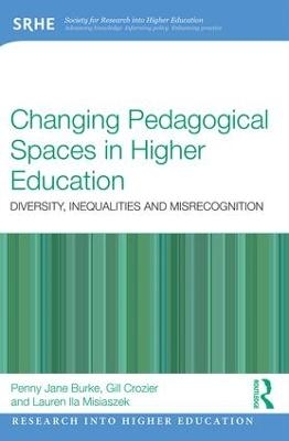 Changing Pedagogical Spaces in Higher Education - Penny Jane Burke, Gill Crozier, Lauren Misiaszek