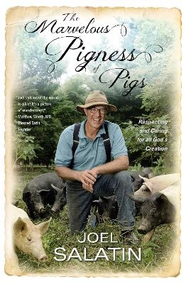 The Marvelous Pigness of Pigs - Joel Salatin