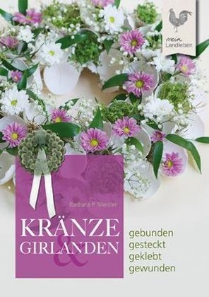 Kr&auml;nze und Girlanden - Barbara Meister