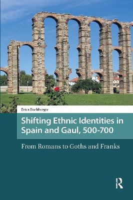 Shifting Ethnic Identities in Spain and Gaul, 500-700 - Erica Buchberger