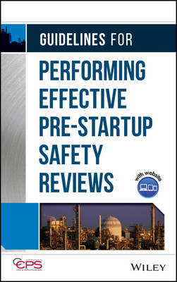 Guidelines for Performing Effective Pre–Startup Safety Reviews