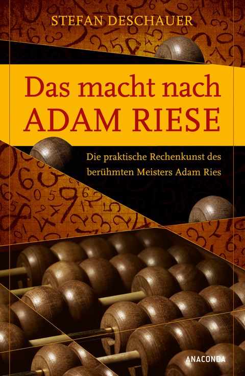 Das macht nach Adam Riese - Die praktische Rechenkunst des ber&uuml;hmten Meisters Adam Ries - Stefan Deschauer