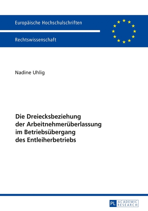 Die Dreiecksbeziehung der Arbeitnehmer&uuml;berlassung im Betriebs&uuml;bergang des Entleiherbetriebs - Nadine Uhlig