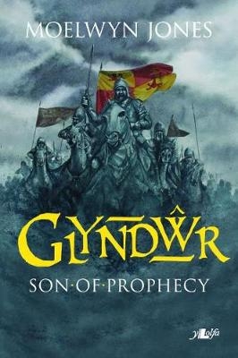 Glyndŵr - Son of Prophecy - Moelwyn Jones