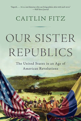 Our Sister Republics - Caitlin Fitz
