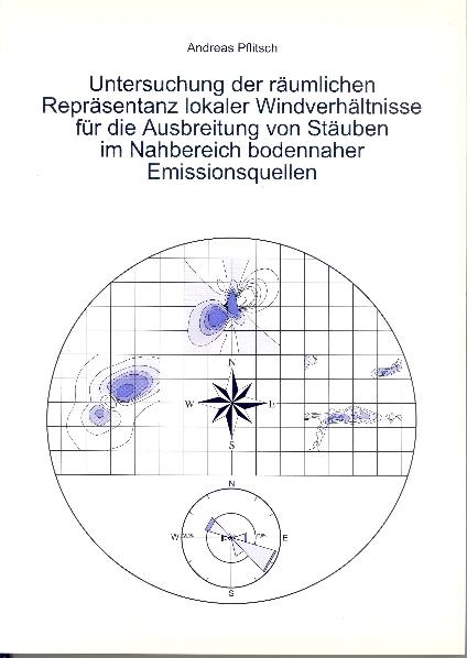 Untersuchung der r&auml;umlichen Repr&auml;sentanz lokaler Windverh&auml;ltnisse f&uuml;r die Ausbreitung von St&auml;uben im Nahbereich bodennaher Emissionsquellen - Andreas Pflitsch