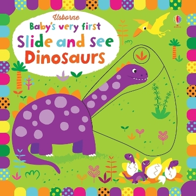 Baby's Very First Slide and See Dinosaurs - Fiona Watt