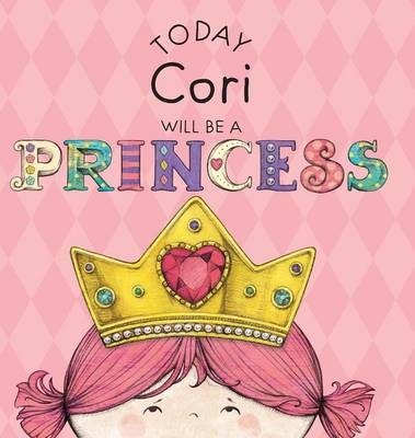 Today Cori Will Be a Princess - Paula Croyle