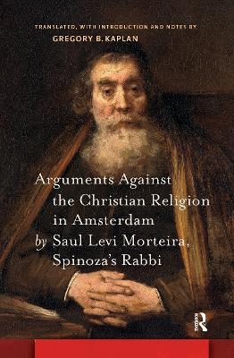 Arguments Against the Christian Religion in Amsterdam by Saul Levi Morteira, Spinoza's Rabbi