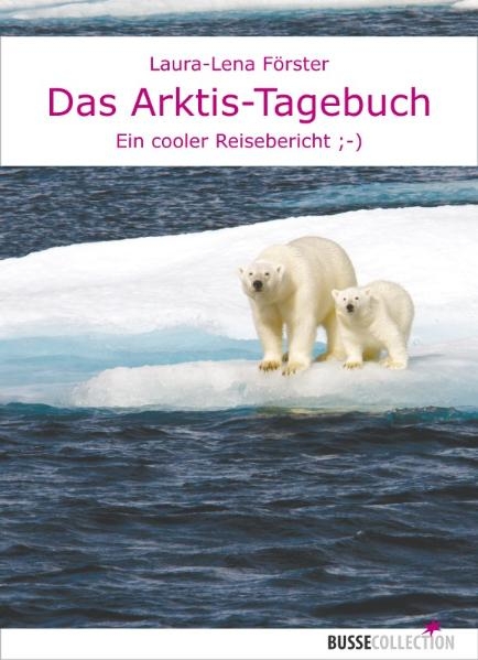 Das Arktis-Tagebuch - Laura-Lena F&ouml;rster
