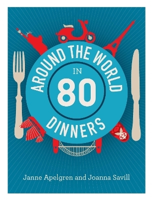 Around the World in 80 Dinners - Janne Apelgren, Joanna Savill