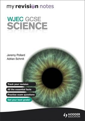 My Revision Notes: WJEC GCSE Science - Adrian Schmit, Jeremy Pollard