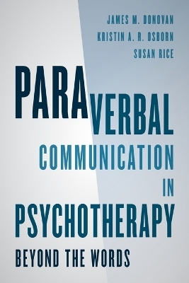 Paraverbal Communication in Psychotherapy - James M. Donovan, Kristin A. R. Osborn, Susan Rice