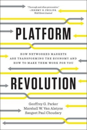Platform Revolution - Geoffrey G. Parker, Marshall W. Van Alstyne, Sangeet Paul Choudary