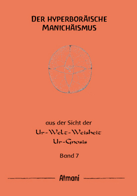 Der hyperbor&auml;ische Manich&auml;ismus Band 7 -  Atmani