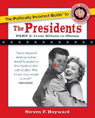 The Politically Incorrect Guide to the Presidents, Part 2 - Steven F. Hayward