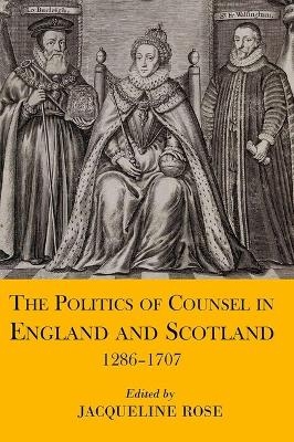 The Politics of Counsel in England and Scotland, 1286-1707 - 