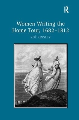 Women Writing the Home Tour, 1682&ndash;1812 - Zo&euml; Kinsley