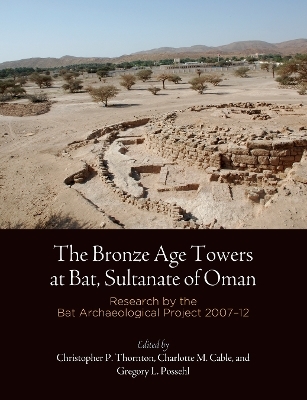 The Bronze Age Towers at Bat, Sultanate of Oman – Research by the Bat Archaeological Project, 27–12 - Christopher P. Thornton, Charlotte M. Cable, Gregory L. Possehl