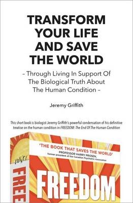 Transform Your Life and Save the World - Jeremy Griffith