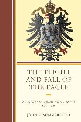 The Flight and Fall of the Eagle - John R. Sommerfeldt
