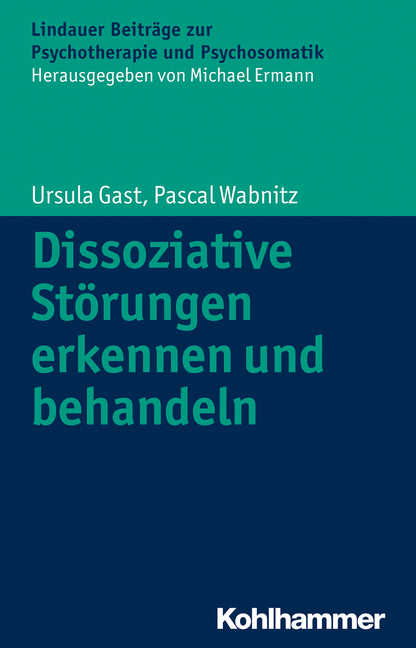 Dissoziative St&ouml;rungen erkennen und behandeln - Ursula Gast, Pascal Wabnitz