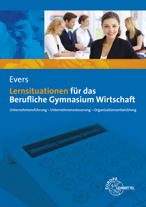 Lernsituationen f&uuml;r das Berufliche Gymnasium Wirtschaft - Frank Evers