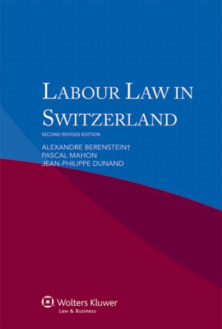 Labour Law in Switzerland - Alexandre Berenstein, Pascal Mahon, Jean-Philippe Dunand