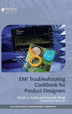 EMI Troubleshooting Cookbook for Product Designers - Patrick G. Andr&eacute;, Kenneth Wyatt