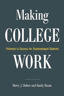 Making College Work - Harry J. Holzer, Sandy Baum