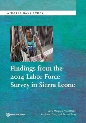 Findings from the 2014 Labor Force Survey in Sierra Leone - David Margolis, Nina Rosas