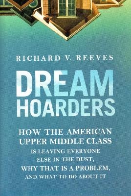 Dream Hoarders - Richard V. Reeves